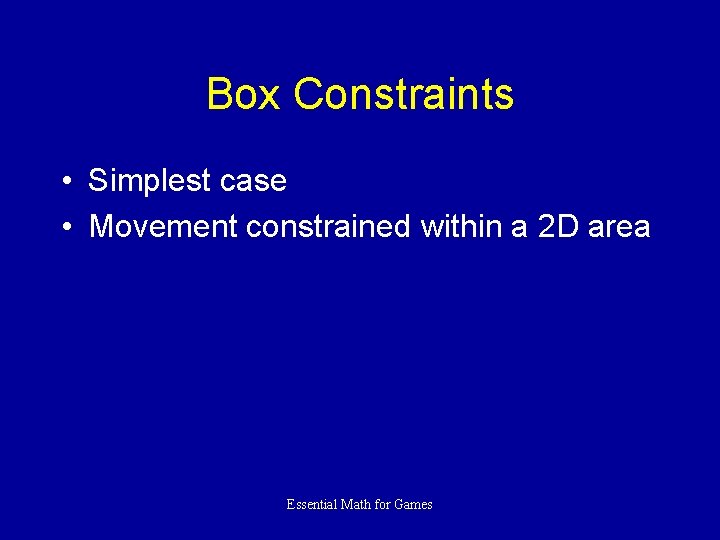 Box Constraints • Simplest case • Movement constrained within a 2 D area Essential