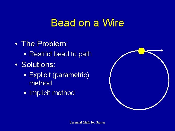 Bead on a Wire • The Problem: § Restrict bead to path • Solutions: