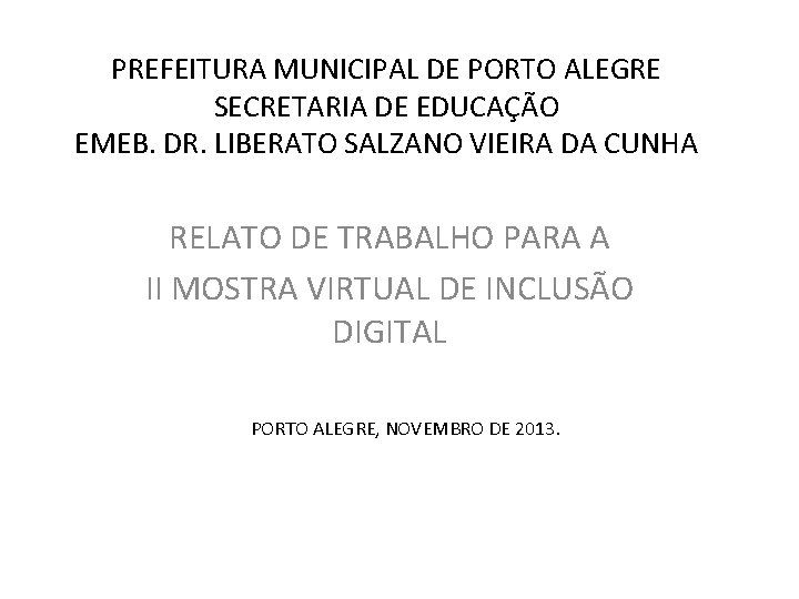 PREFEITURA MUNICIPAL DE PORTO ALEGRE SECRETARIA DE EDUCAÇÃO EMEB. DR. LIBERATO SALZANO VIEIRA DA