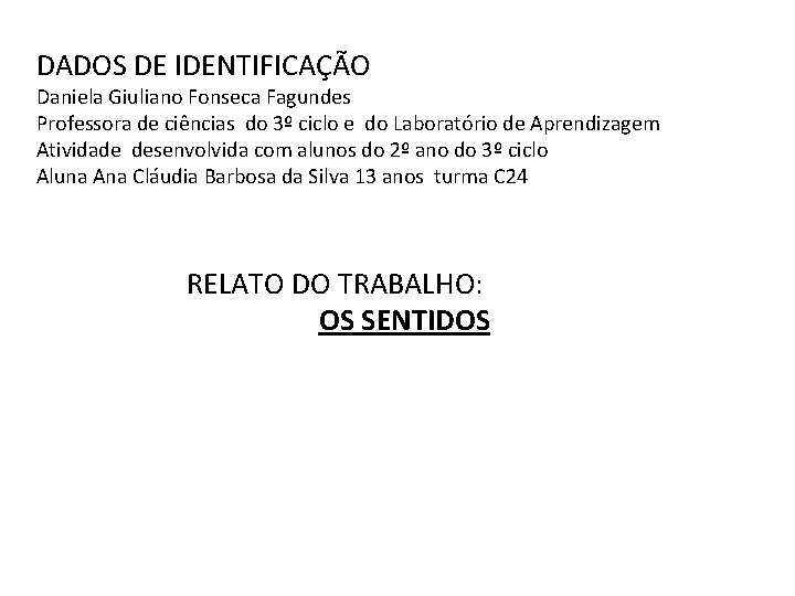 DADOS DE IDENTIFICAÇÃO Daniela Giuliano Fonseca Fagundes Professora de ciências do 3º ciclo e