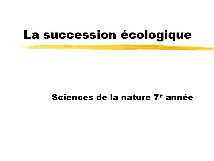 La succession écologique Sciences de la nature 7 e année 