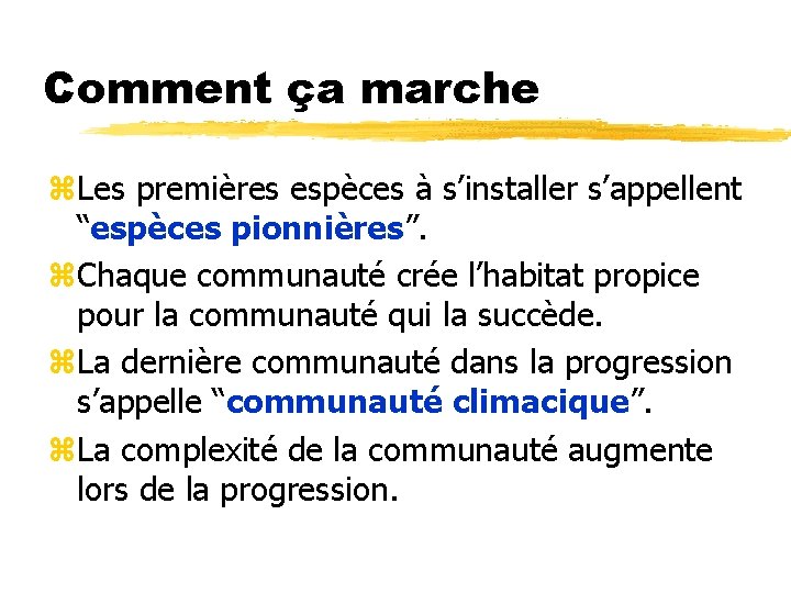 Comment ça marche z. Les premières espèces à s’installer s’appellent “espèces pionnières”. z. Chaque