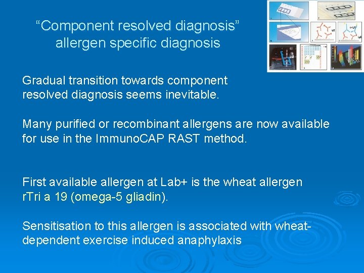 “Component resolved diagnosis” allergen specific diagnosis Gradual transition towards component resolved diagnosis seems inevitable.