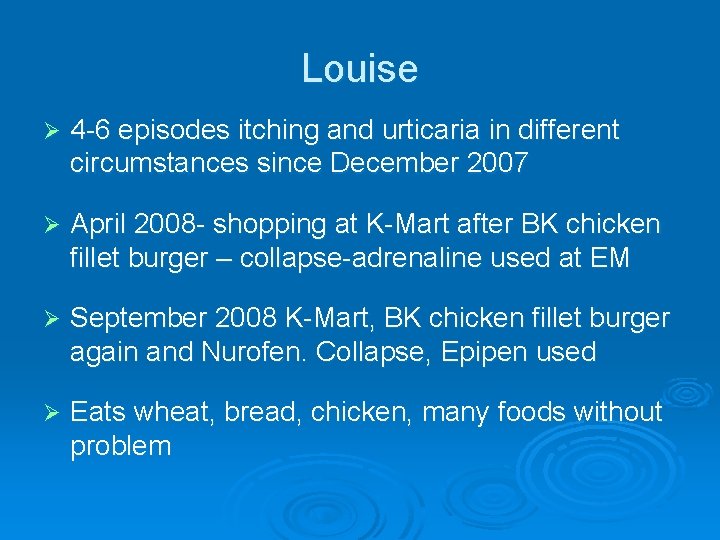 Louise Ø 4 -6 episodes itching and urticaria in different circumstances since December 2007