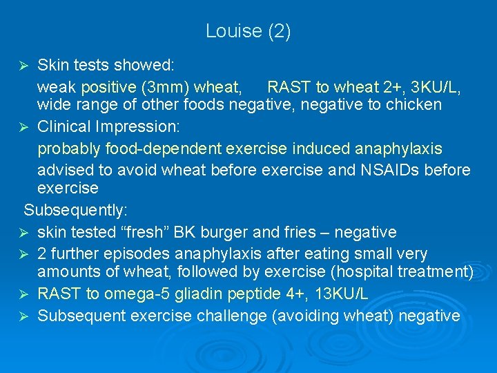 Louise (2) Skin tests showed: weak positive (3 mm) wheat, RAST to wheat 2+,