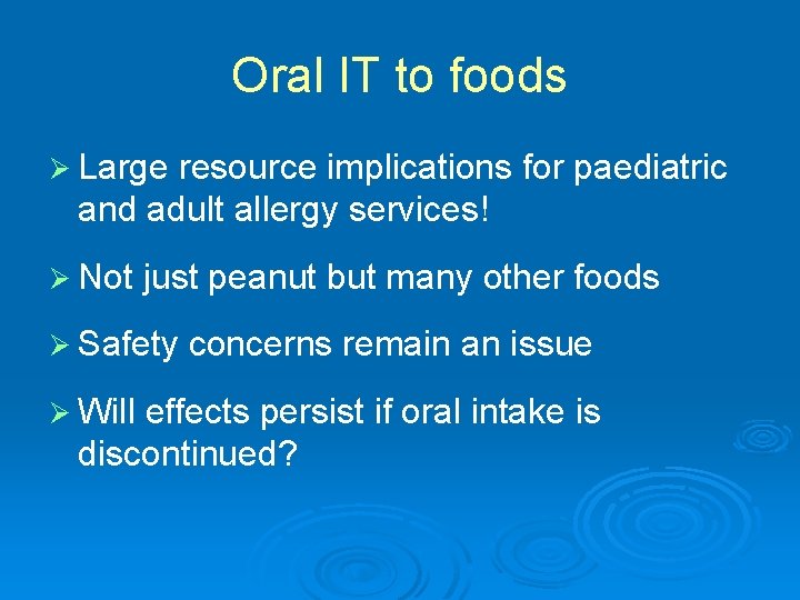 Oral IT to foods Ø Large resource implications for paediatric and adult allergy services!