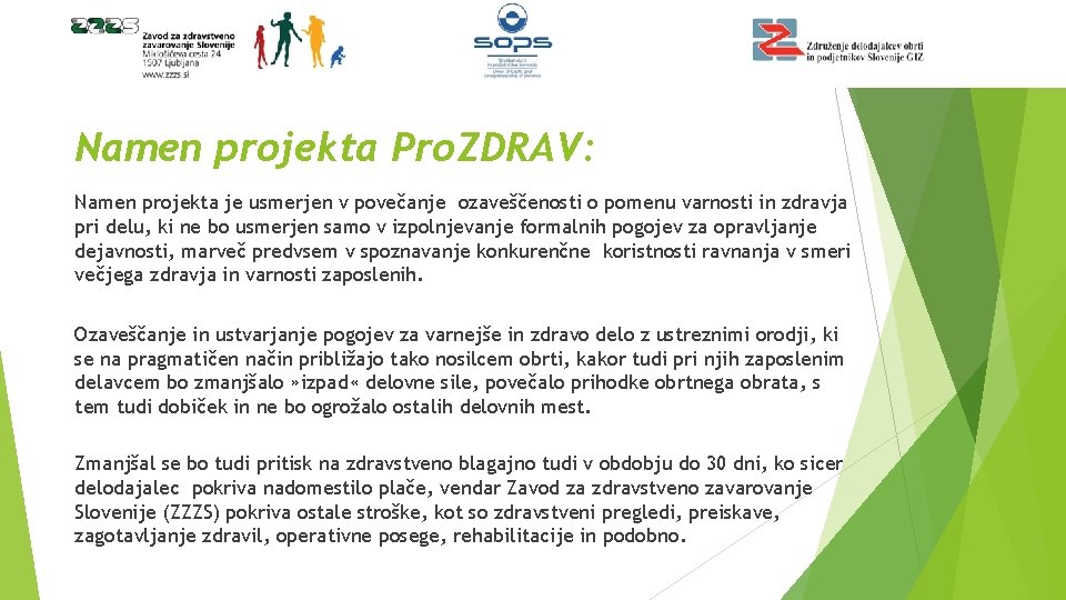 Namen projekta Pro. ZDRAV: Namen projekta je usmerjen v povečanje ozaveščenosti o pomenu varnosti