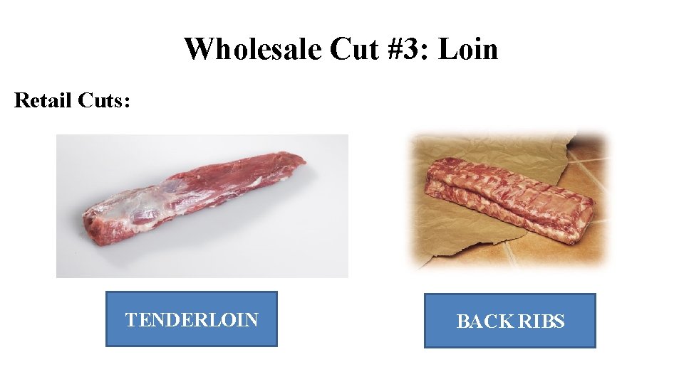 Wholesale Cut #3: Loin Retail Cuts: TENDERLOIN BACK RIBS Wholesale Cut #3: Loin Retail Cuts: TENDERLOIN BACK RIBS