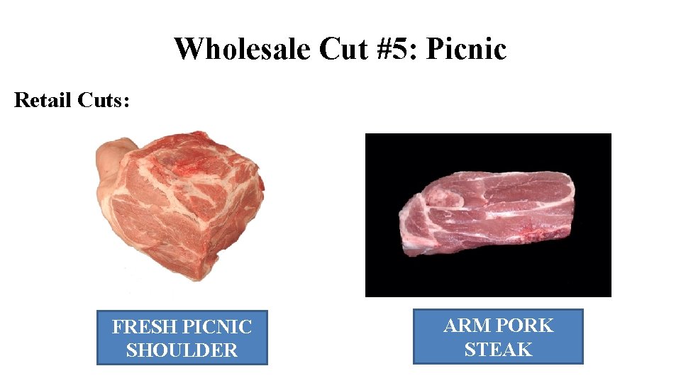 Wholesale Cut #5: Picnic Retail Cuts: FRESH PICNIC SHOULDER ARM PORK STEAK Wholesale Cut #5: Picnic Retail Cuts: FRESH PICNIC SHOULDER ARM PORK STEAK