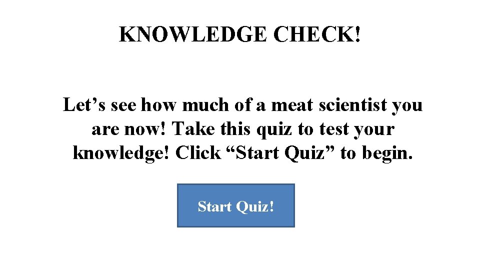 KNOWLEDGE CHECK! Let’s see how much of a meat scientist you are now! Take KNOWLEDGE CHECK! Let’s see how much of a meat scientist you are now! Take