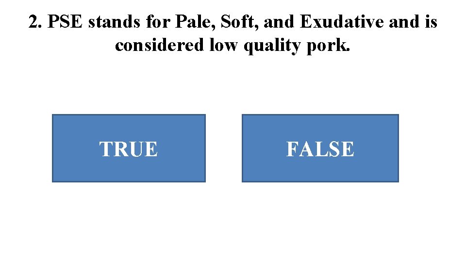 2. PSE stands for Pale, Soft, and Exudative and is considered low quality pork. 2. PSE stands for Pale, Soft, and Exudative and is considered low quality pork.