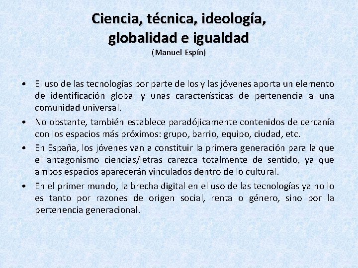 Ciencia, técnica, ideología, globalidad e igualdad (Manuel Espín) • El uso de las tecnologías Ciencia, técnica, ideología, globalidad e igualdad (Manuel Espín) • El uso de las tecnologías