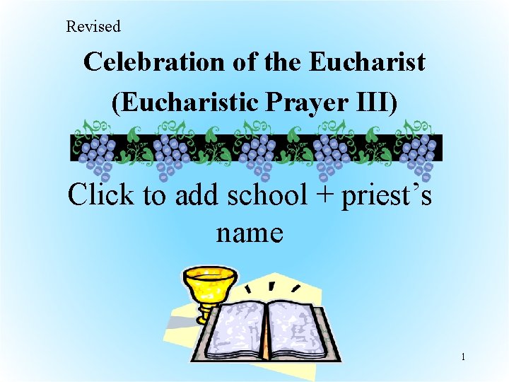 Revised Celebration of the Eucharist (Eucharistic Prayer III) Click to add school + priest’s