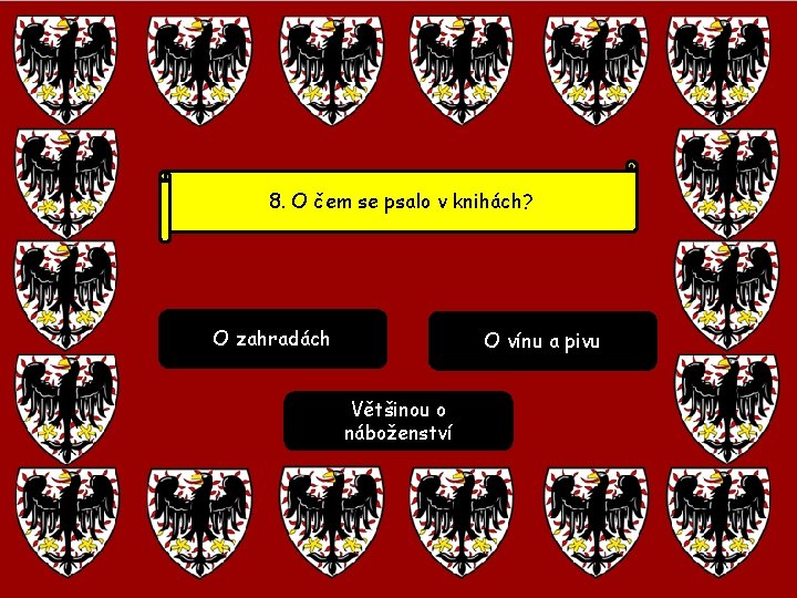 8. O čem se psalo v knihách? O zahradách O vínu a pivu Většinou