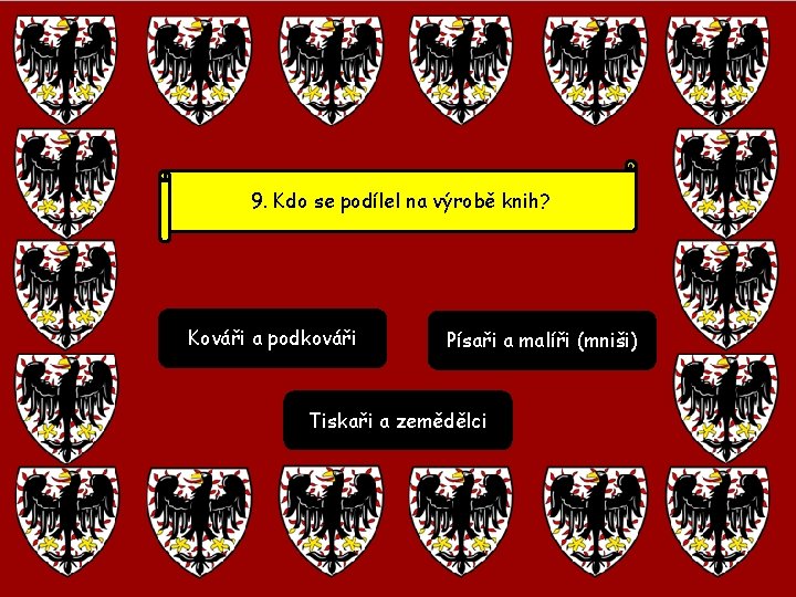 9. Kdo se podílel na výrobě knih? Kováři a podkováři Písaři a malíři (mniši)