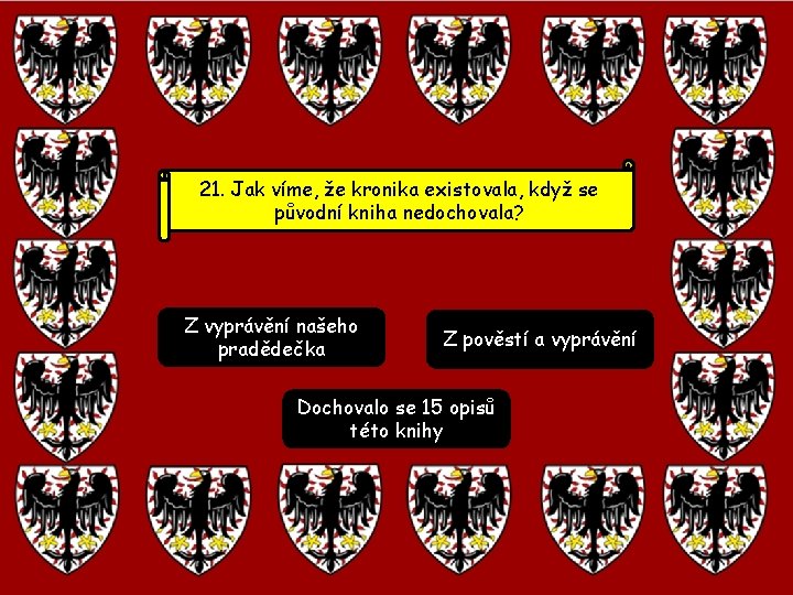 21. Jak víme, že kronika existovala, když se původní kniha nedochovala? Z vyprávění našeho