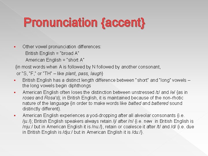 Pronunciation {accent} Other vowel pronunciation differences: British English = “broad A” American English =