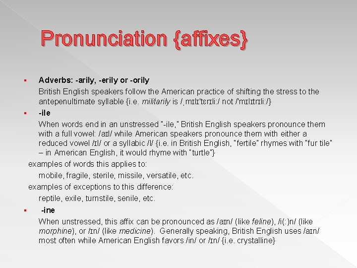 Pronunciation {affixes} Adverbs: -arily, -erily or -orily British English speakers follow the American practice