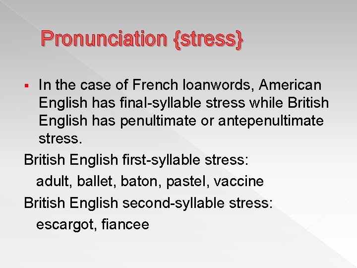 Pronunciation {stress} In the case of French loanwords, American English has final-syllable stress while