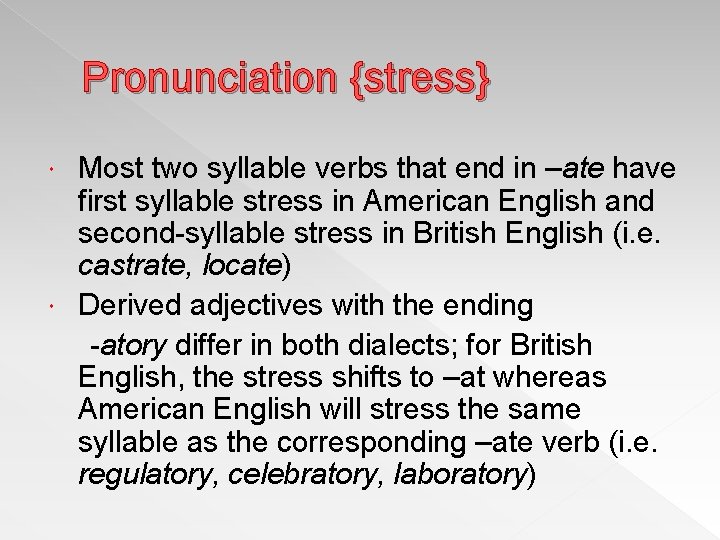 Pronunciation {stress} Most two syllable verbs that end in –ate have first syllable stress