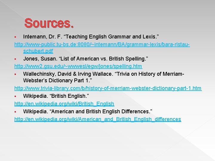 Sources. Intemann, Dr. F. “Teaching English Grammar and Lexis. ” http: //www-public. tu-bs. de:
