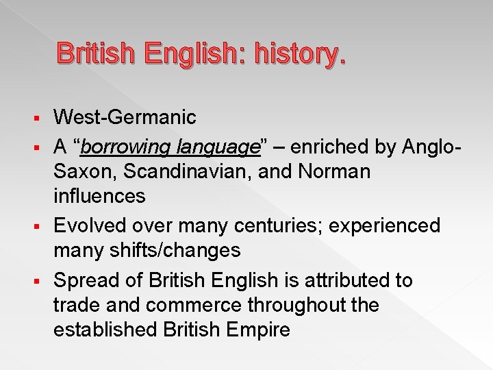 British English: history. West-Germanic § A “borrowing language” – enriched by Anglo. Saxon, Scandinavian,