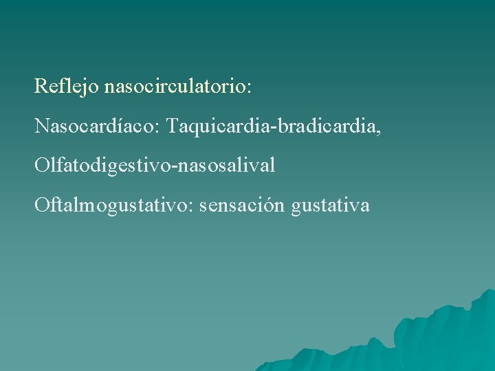 Reflejo nasocirculatorio: Nasocardíaco: Taquicardia-bradicardia, Olfatodigestivo-nasosalival Oftalmogustativo: sensación gustativa 