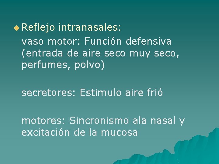 u Reflejo intranasales: vaso motor: Función defensiva (entrada de aire seco muy seco, perfumes,