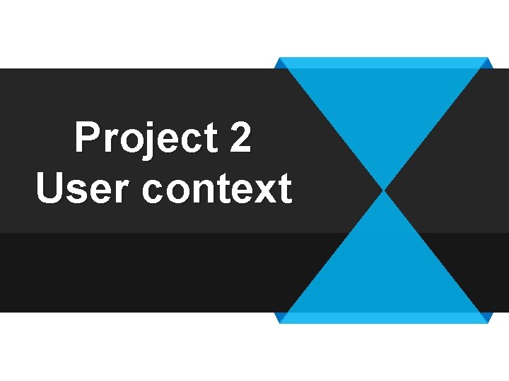 Project 2 User context 