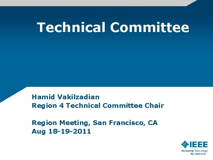 Technical Committee Hamid Vakilzadian Region 4 Technical Committee Chair Region Meeting, San Francisco, CA