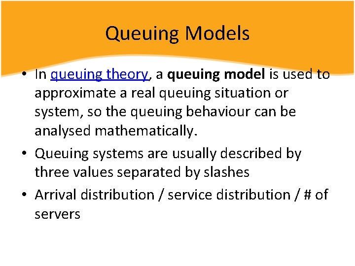 Queuing Models • In queuing theory, a queuing model is used to approximate a