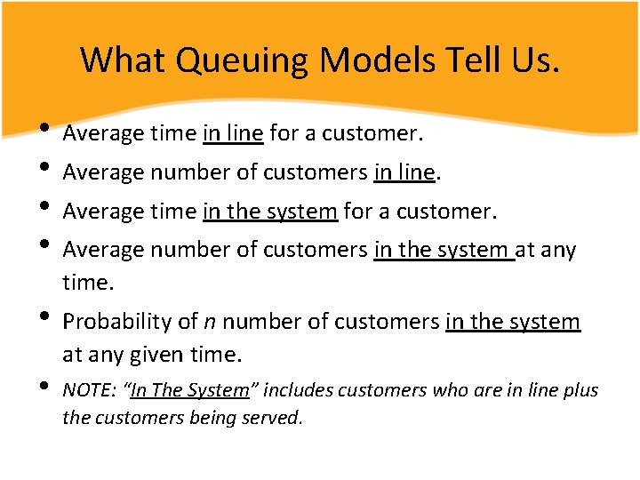 What Queuing Models Tell Us. • Average time in line for a customer. •