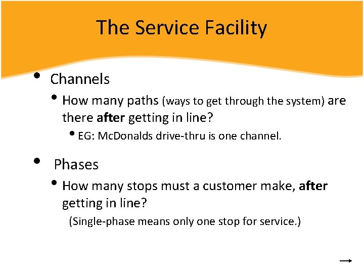 The Service Facility • Channels • How many paths (ways to get through the