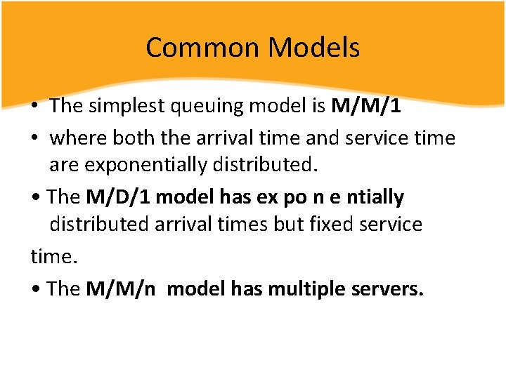 Common Models • The simplest queuing model is M/M/1 • where both the arrival