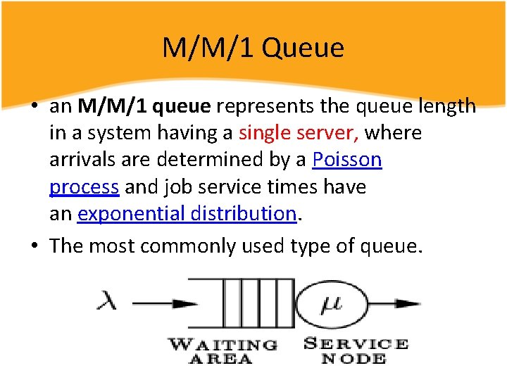 M/M/1 Queue • an M/M/1 queue represents the queue length in a system having