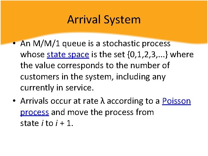 Arrival System • An M/M/1 queue is a stochastic process whose state space is