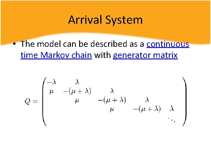 Arrival System • The model can be described as a continuous time Markov chain