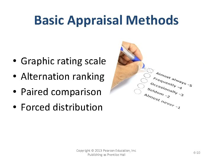 Basic Appraisal Methods • • Graphic rating scale Alternation ranking Paired comparison Forced distribution