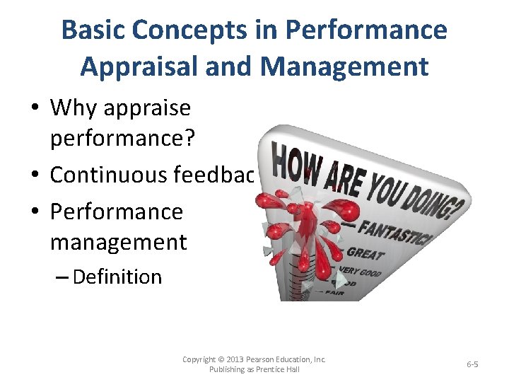 Basic Concepts in Performance Appraisal and Management • Why appraise performance? • Continuous feedback