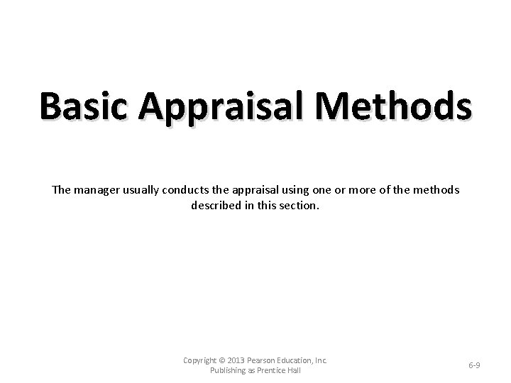 Basic Appraisal Methods The manager usually conducts the appraisal using one or more of