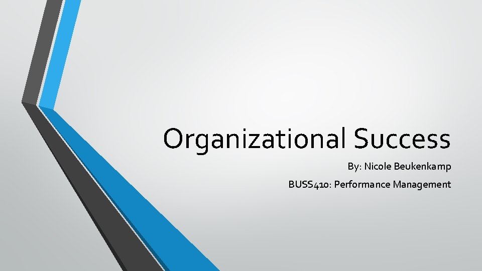 Organizational Success By: Nicole Beukenkamp BUSS 410: Performance Management 