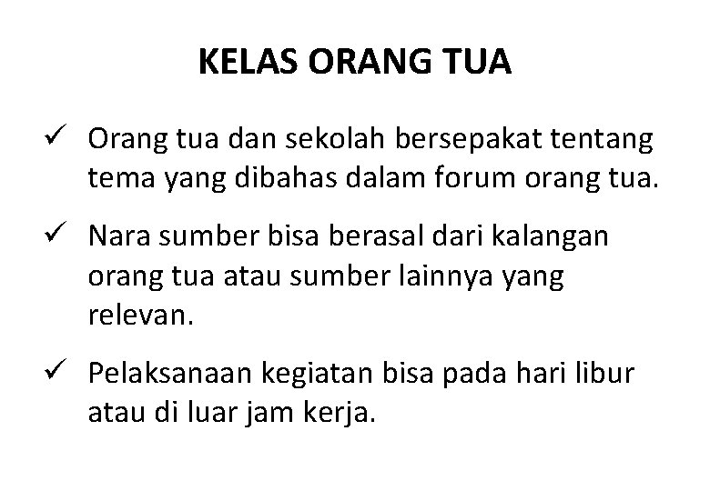 KELAS ORANG TUA ü Orang tua dan sekolah bersepakat tentang tema yang dibahas dalam