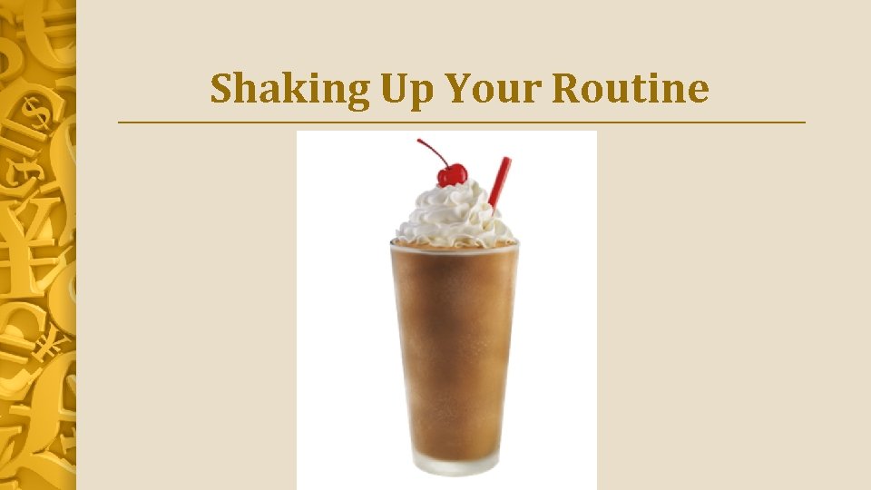Shaking Up Your Routine 