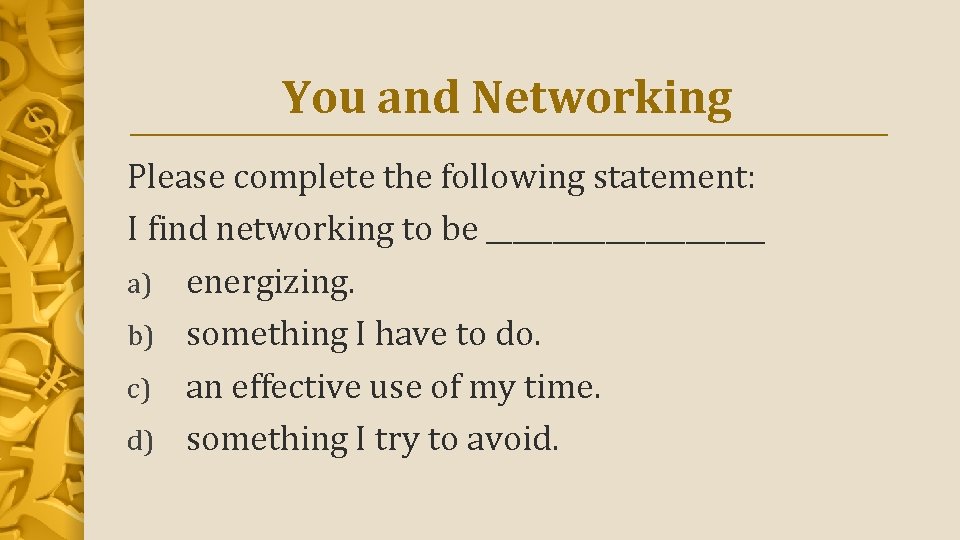 You and Networking Please complete the following statement: I find networking to be ___________