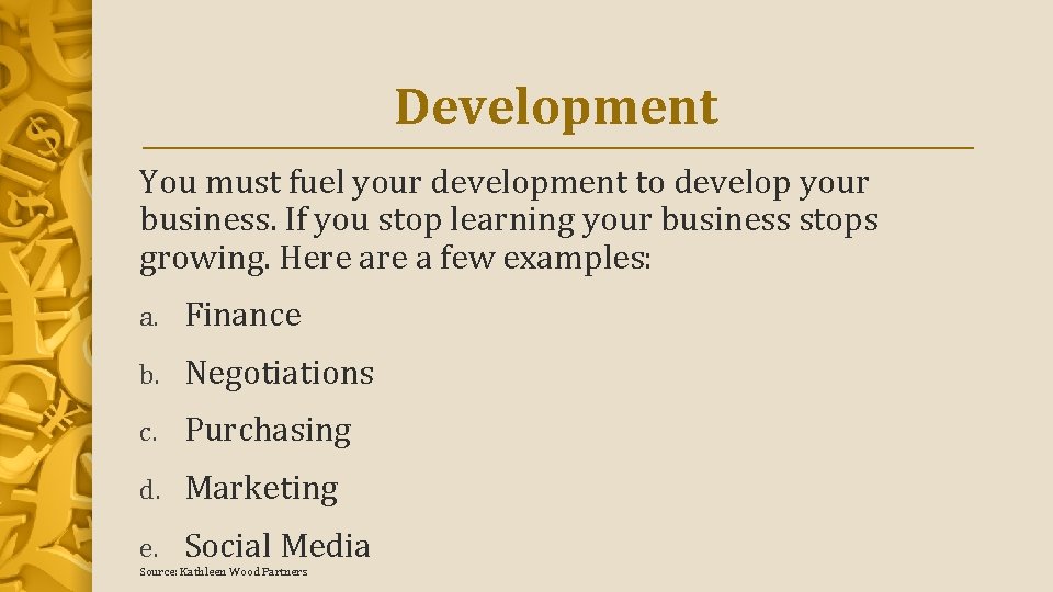 Development You must fuel your development to develop your business. If you stop learning