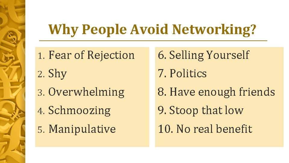 Why People Avoid Networking? 1. Fear of Rejection 6. Selling Yourself 2. Shy 7.