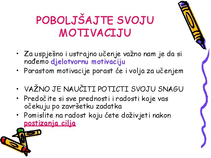 POBOLJŠAJTE SVOJU MOTIVACIJU • Za uspješno i ustrajno učenje važno nam je da si