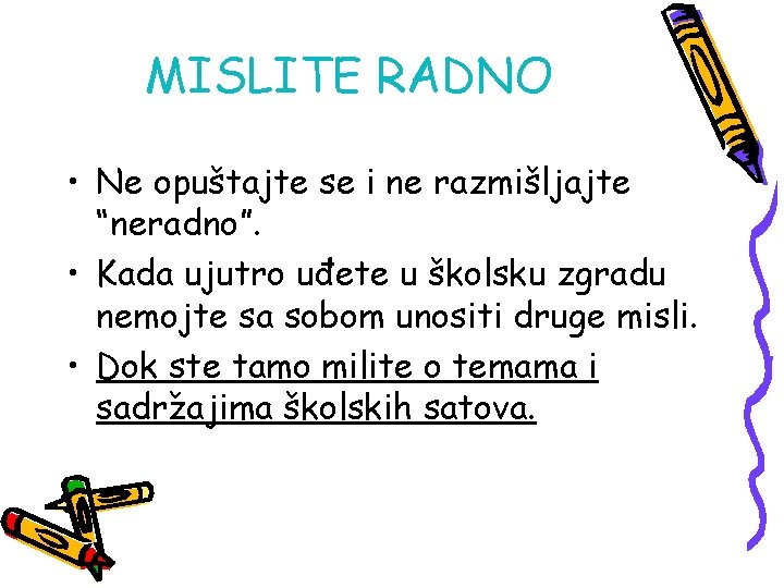 MISLITE RADNO • Ne opuštajte se i ne razmišljajte “neradno”. • Kada ujutro uđete