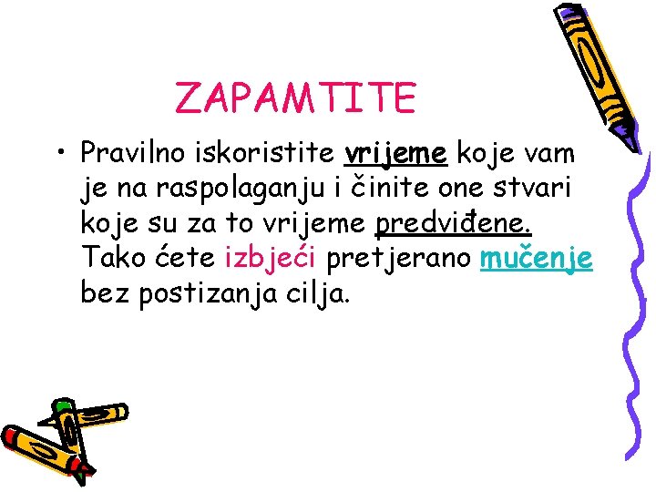 ZAPAMTITE • Pravilno iskoristite vrijeme koje vam je na raspolaganju i činite one stvari