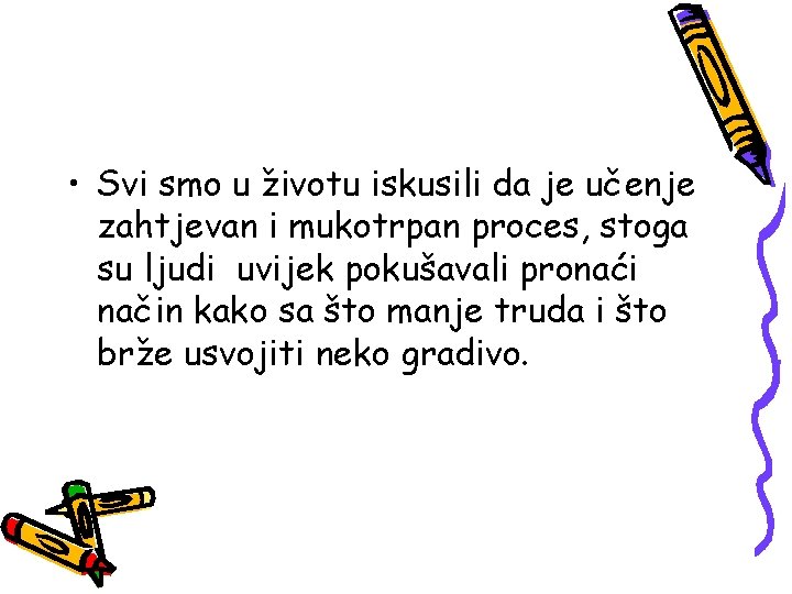  • Svi smo u životu iskusili da je učenje zahtjevan i mukotrpan proces,